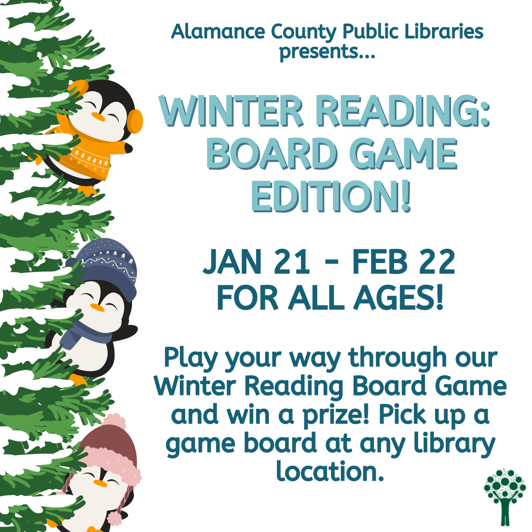 Winter Reading: Board Game Edition Jan 21-Feb 22 For All Ages Play your way through our Winter Reading Board Game and win a prize! Pick up a game board at any library location.