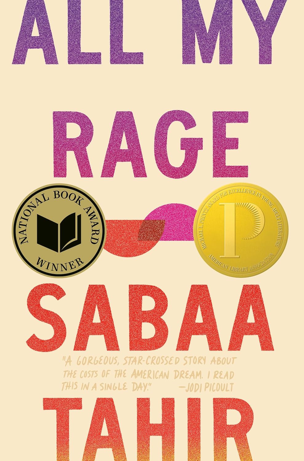 Cover of All My Rage. Light tan cover, writing in purple and red ombre. There are two half-circles in the center, one purple and one red, and they overlap. There are two stickers on the cover, one for the National Book Award Winner and one for Printz Award for Excellence in Young Adult Literature.