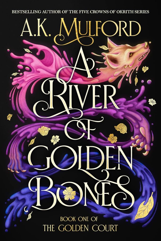 Cover of A River of Golden Bones. The background is black. Behind the cover text is a wolf's head, followed by a stream of pink, purple and blue water, making an "S" down the cover. There are leaves and flowers interspersed in the water as well.