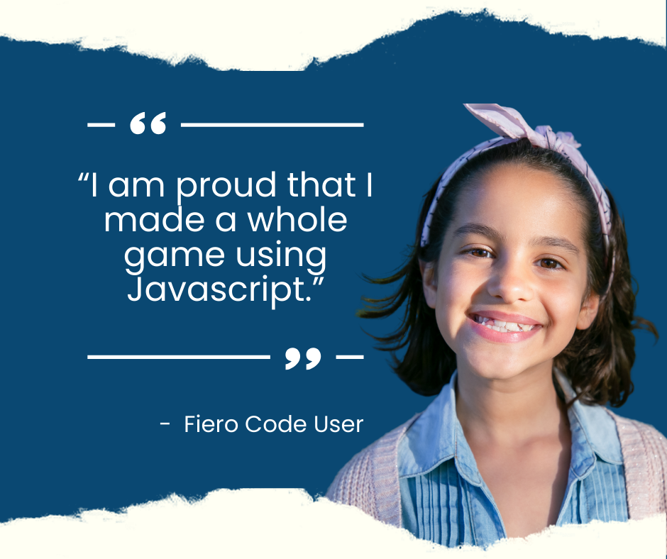 Fiero Code Promotion - photo of young girl smiling. Quote: I am proud that I made a whole game using Javascript.