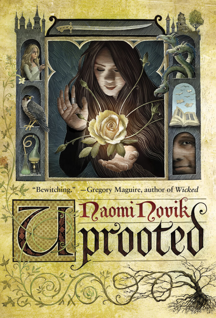 Cover of Uprooted. There is a bookcase-like structure to the images at the top of the cover. There's a woman holding a blooming rose in the center. To the left of her, there is a window with a woman looking at her, a window with a bird, and a window with two glass chemical beakers. To the right, there is a window with a creature with three heads and necks, a window with flying books, and a window with just the eye and part of the face of a man.