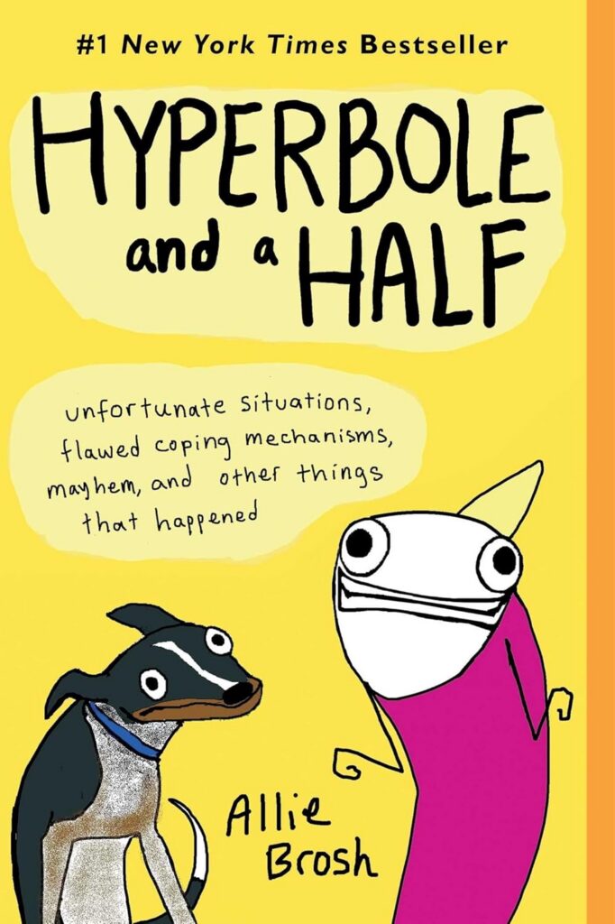 Cover of Hyperbole and a Half. Yellow cover with hand-drawn person and dog. Subtitle is "unfortunate situations, flawed coping mechanisms, mayhem, and other things that happened"