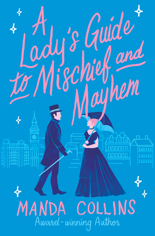 Cover of A Lady's Guide to Mischief and Mayhem. Blue background with a man and a woman in period dress, in front of the backdrop of buildings (probably London). Historical romance.