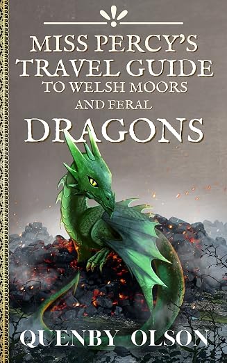 Cover of Miss Percy's Travel Guide to Welsh Moors and Feral Dragons. Gray background, with a green dragon in the center, sitting on ash and sparks of flame.
