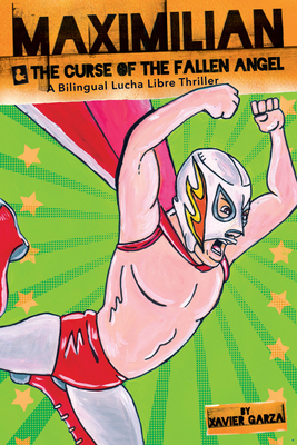 Cover of Maximilian: The Curse of the Fallen Angel. A Mucha Libre wrestler is flying across the cover, with green background and yellow stars. He is wearing red pants, a red cape, and a mask with a red and yellow flame.